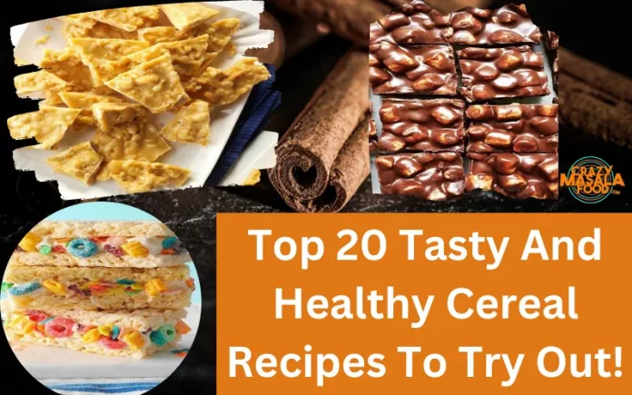 Top 20 Tasty And Healthy Cereal Recipes To Try Out!