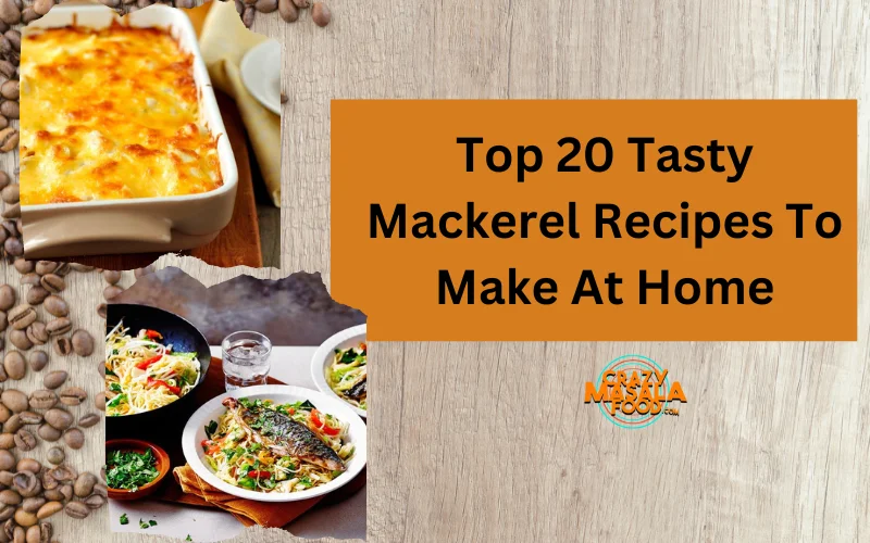 Top 20 Tasty Mackerel Recipes To Make At Home