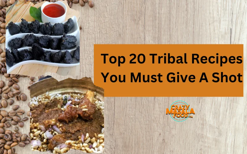 Top 20 Tribal Recipes You Must Give A Shot