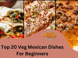 Top 20 Veg Mexican Dishes For Beginners