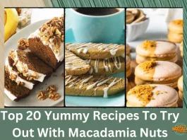 Top 20 Yummy Recipes To Try Out With Macadamia Nuts