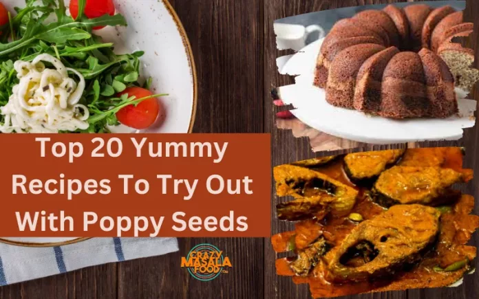 Top 20 Yummy Recipes To Try Out With Poppy Seeds
