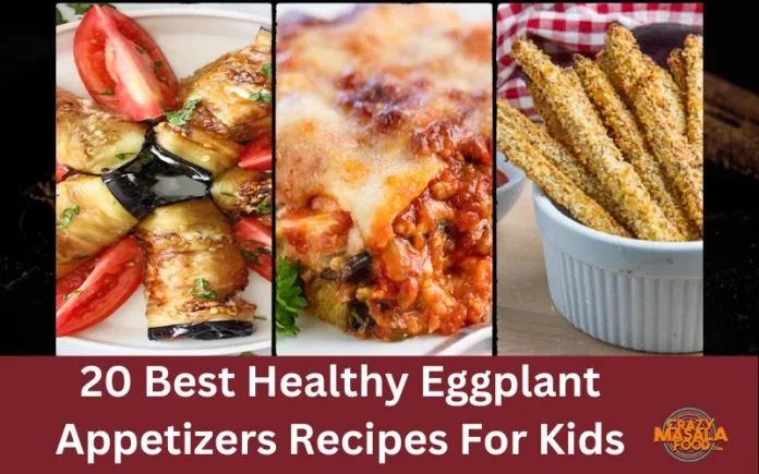 20 Best Healthy Eggplant Appetizers Recipes For Kids