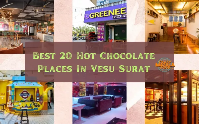 Best 20 Hot Chocolate Places In Vesu Surat