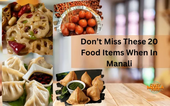 Don’t Miss These 20 Food Items When In Manali