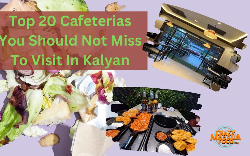Top 20 Cafeterias You Should Not Miss To Visit In Kalyan