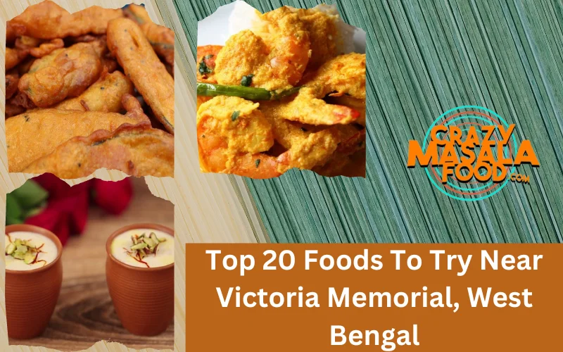 Top 20 Foods To Try Near Victoria Memorial, West Bengal