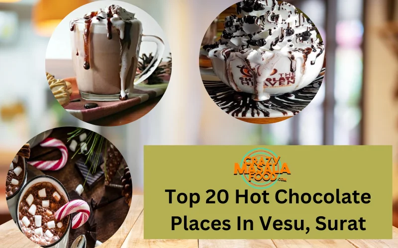 Top 20 Hot Chocolate Places In Vesu, Surat
