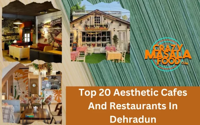 Top 20 Aesthetic Cafes And Restaurants In Dehradun