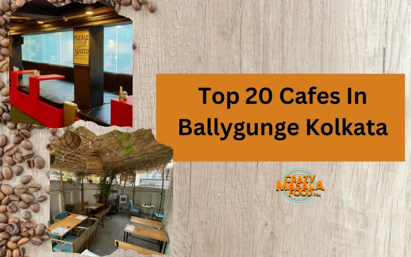 Top 20 Cafes In Ballygunge Kolkata
