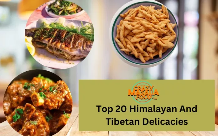 Top 20 Himalayan And Tibetan Delicacies Top 20 Himalayan And Tibetan Delicacies