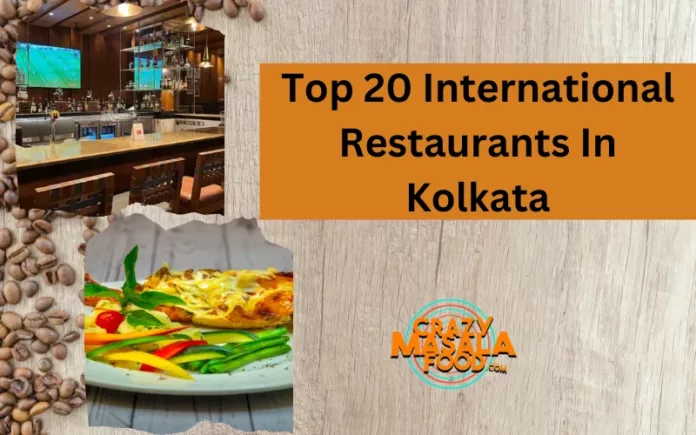 Top 20 International Restaurants In Kolkata