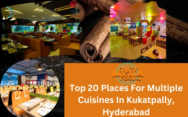 Top 20 Places For Multiple Cuisines In Kukatpally, Hyderabad