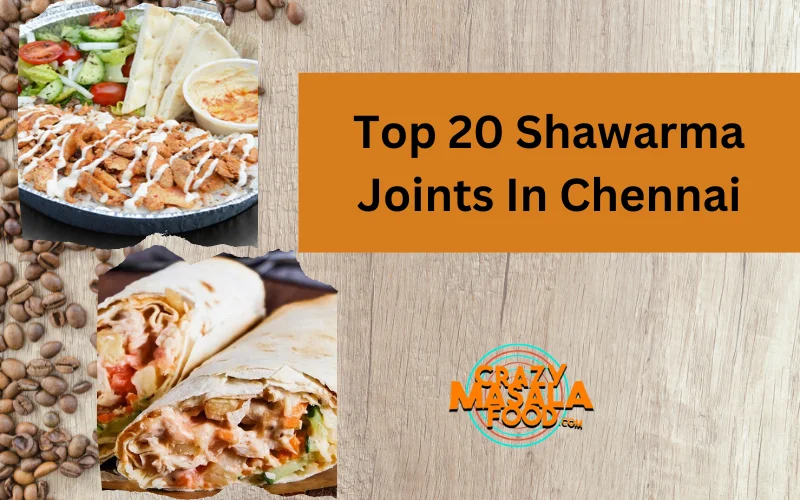 Top 20 Shawarma Joints In Chennai