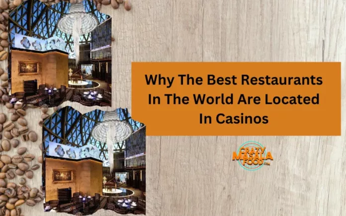 Why The Best Restaurants In The World Are Located In Casinos