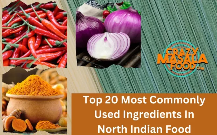 Top 20 Most Commonly Used Ingredients In North Indian Food