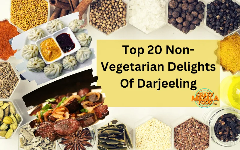 Top 20 Non-Vegetarian Delights Of Darjeeling
