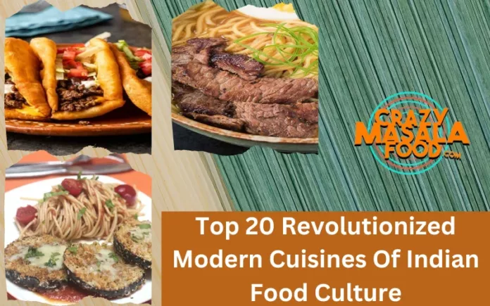 Top 20 Revolutionized Modern Cuisines Of Indian Food Culture Top 20 Revolutionized Modern Cuisines Of Indian Food Culture
