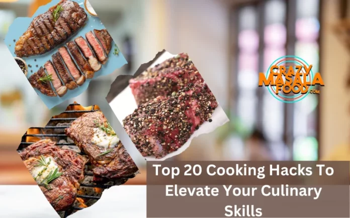 Top 20 Cooking Hacks To Elevate Your Culinary Skills
