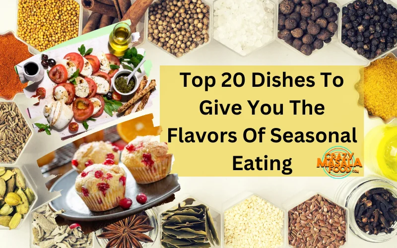 Top 20 Dishes To Give You The Flavors Of Seasonal Eating