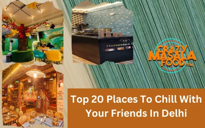 Top 20 Places To Chill With Your Friends In Delhi