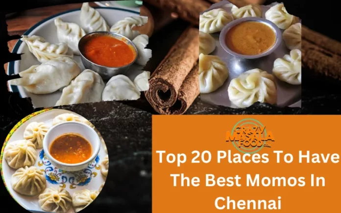Top 20 Places To Have The Best Momos In Chennai
