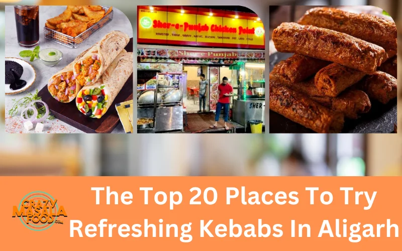 The Top 20 Places To Try Refreshing Kebabs In Aligarh