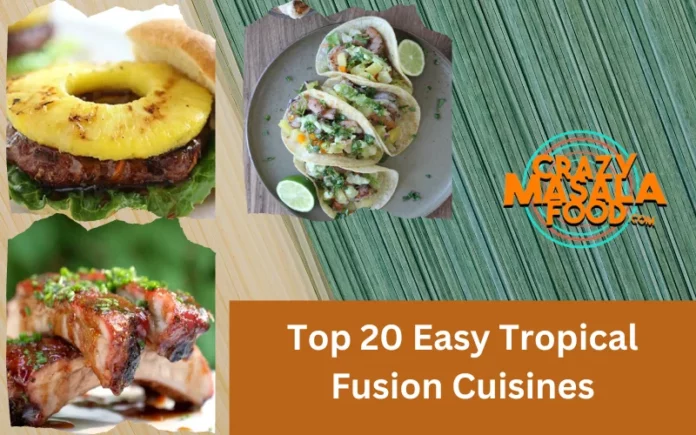Top 20 Easy Tropical Fusion Cuisines