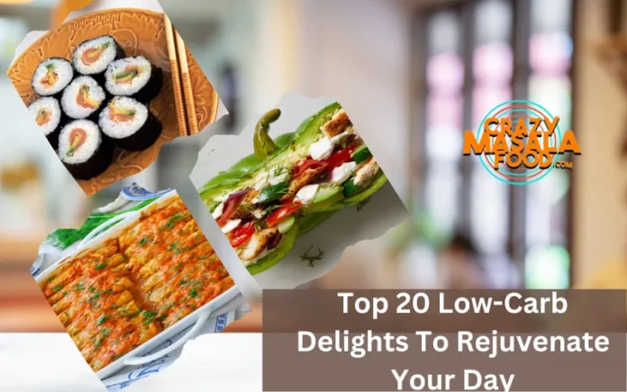 Top 20 Low-Carb Delights To Rejuvenate Your Day