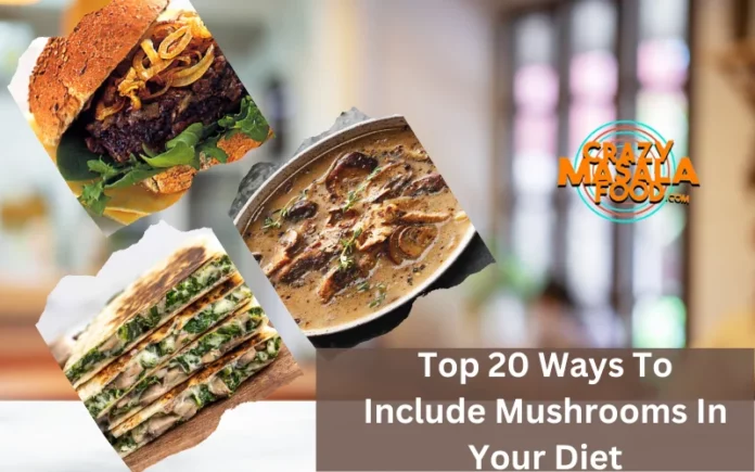 Top 20 Ways To Include Mushrooms In Your Diet