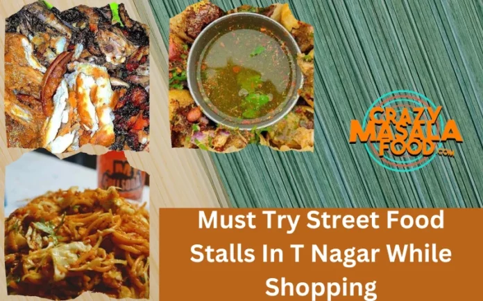 Must Try Street Food Stalls In T Nagar While Shopping