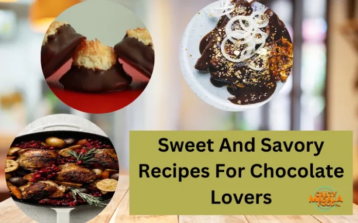Sweet And Savory Recipes For Chocolate Lovers