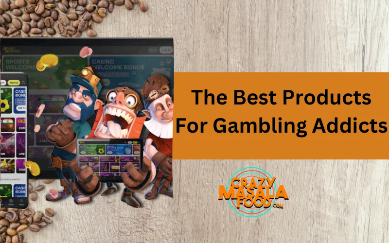 The Best Products For Gambling Addicts