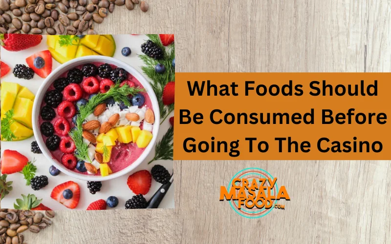 What Foods Should Be Consumed Before Going To The Casino