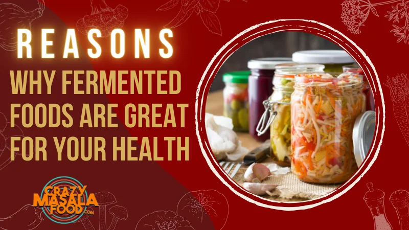 Reasons Why Fermented Foods Are Great For Your Health