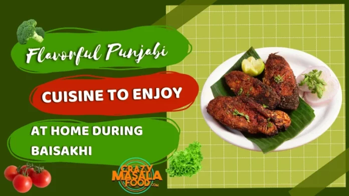 Flavorful Punjabi Cuisine To Enjoy At Home During Baisakhi Flavorful Punjabi Cuisine To Enjoy At Home During Baisakhi