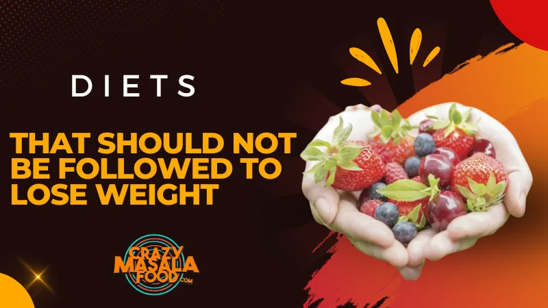 Diets That Should Not Be Followed To Lose Weight