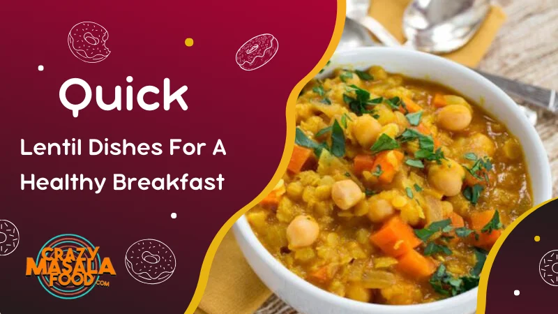 Quick Lentil Dishes For A Healthy Breakfast