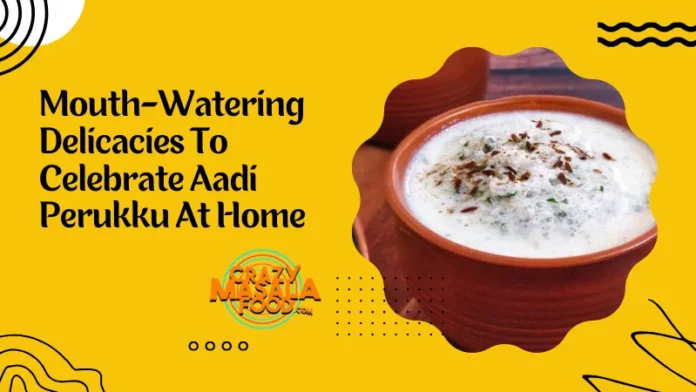 Mouth-Watering Delicacies To Celebrate Aadi Perukku At Home
