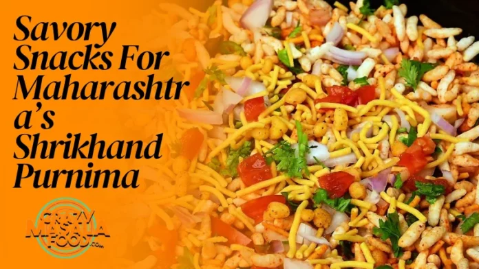 Savory Snacks For Maharashtra’s Shrikhand Purnima Savory Snacks For Maharashtra’s Shrikhand Purnima