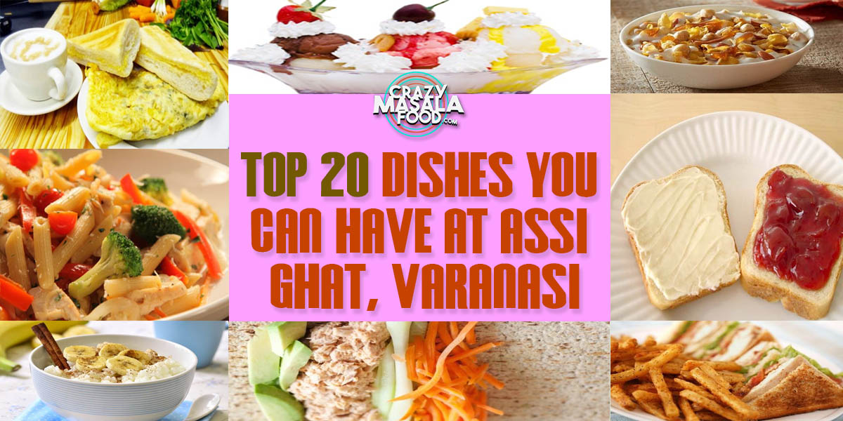 Top 20 Dishes You Can Have At Assi Ghat, Varanasi